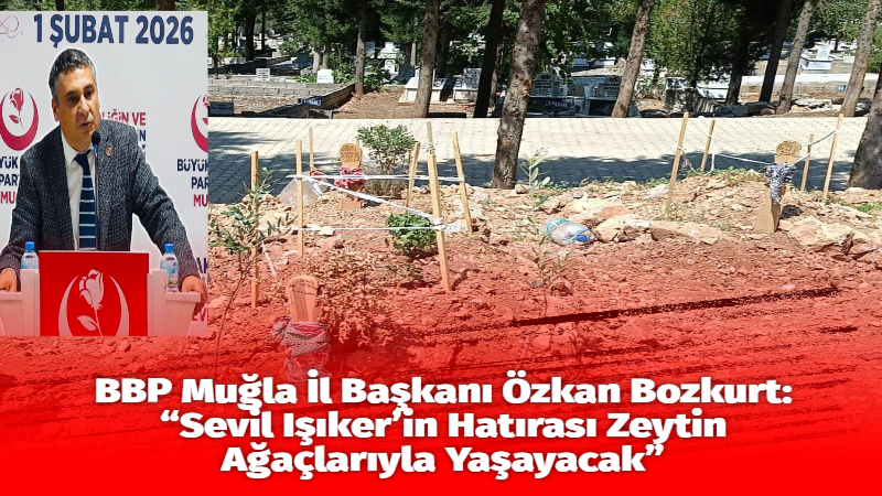 Büyük Birlik Partisi (BBP) Muğla İl Başkanı Özkan Bozkurt’un, hayatını