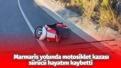 Muğla-Marmaris karayolu Gökçe mevkisinde meydana gelen motosiklet kazasında 34 yaşındaki