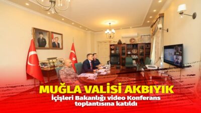 Muğla Valisi Dr. İdris Akbıyık; İçişleri Bakanı Mustafa Çiftçi başkanlığında,