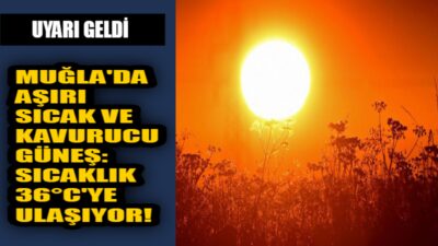 Muğla'da bugün tam anlamıyla yaz kavuruculuğu yaşanıyor. Meteoroloji verilerine göre