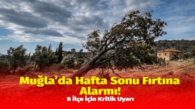 Meteoroloji 4. Bölge Müdürlüğü, Muğla’nın iç kesimlerinde etkili olması beklenen