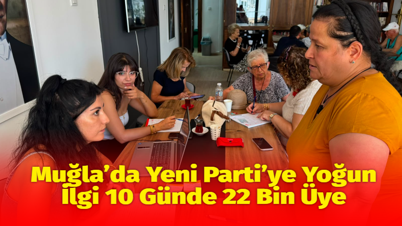 Yeni Parti Muğla İl Başkanlığı, kent genelinde yürüttüğü üye çalışmalarında