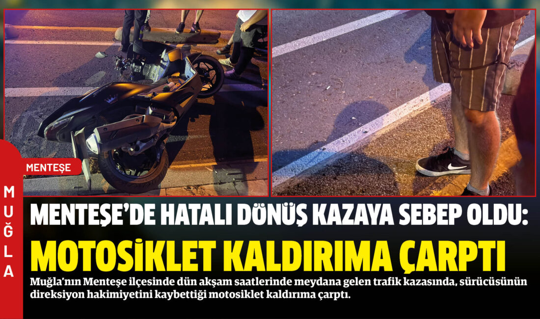 Muğla’nın Menteşe ilçesinde dün akşam saatlerinde meydana gelen trafik kazasında,