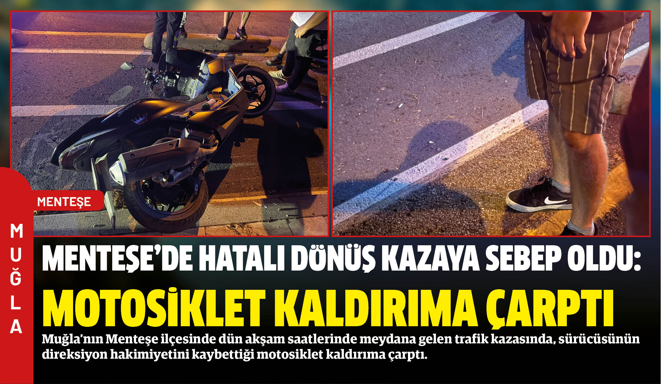 Muğla’nın Menteşe ilçesinde dün akşam saatlerinde meydana gelen trafik kazasında,