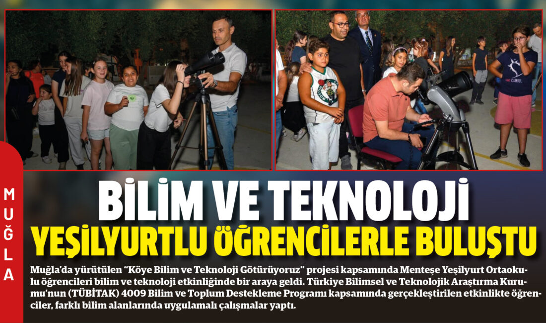 Muğla’da yürütülen “Köye Bilim ve Teknoloji Götürüyoruz” projesi kapsamında Menteşe