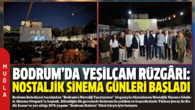 Bodrum Belediyesi tarafından “Bodrum’a Nostalji Yaşatıyoruz” sloganıyla düzenlenen Nostaljik Sinema