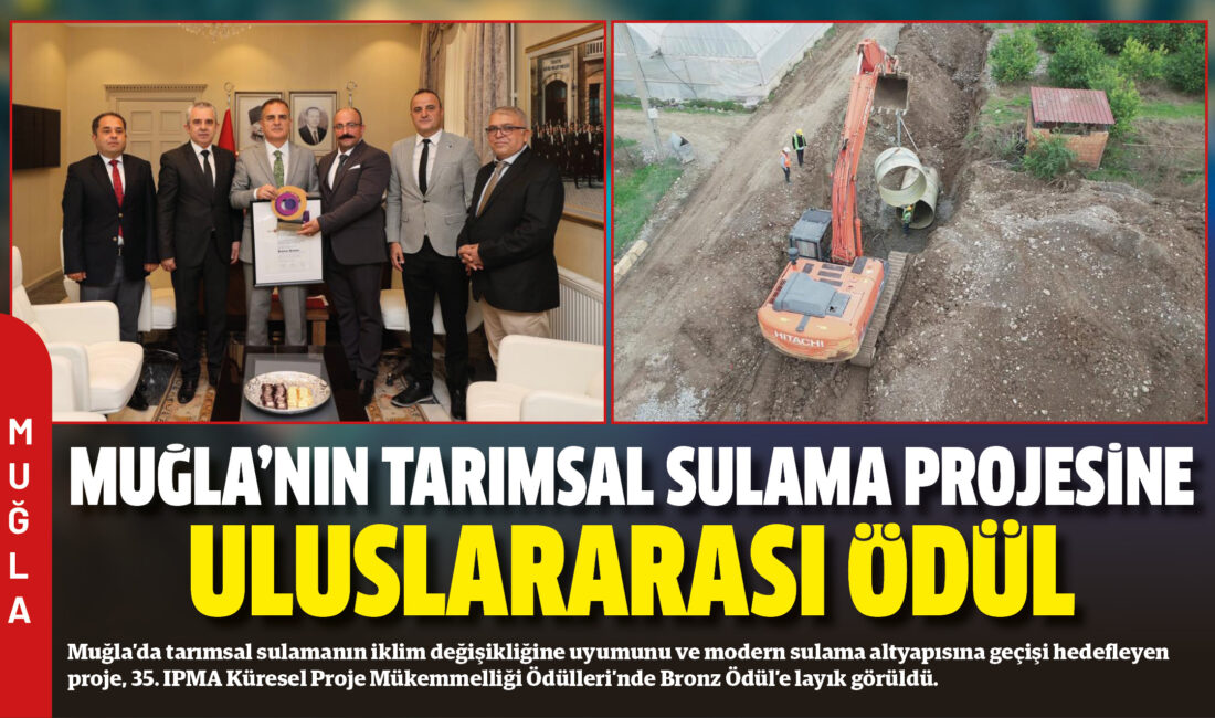 Muğla’da tarımsal sulamanın iklim değişikliğine uyumunu ve modern sulama altyapısına