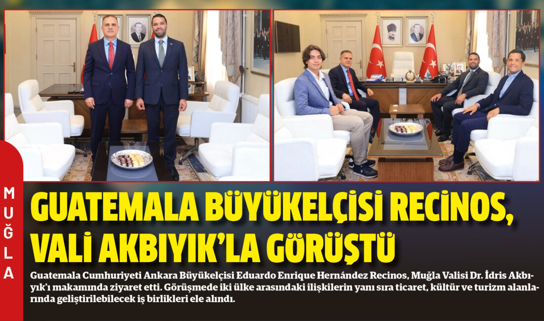 Guatemala Cumhuriyeti Ankara Büyükelçisi Eduardo Enrique Hernández Recinos, Muğla Valisi