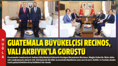 Guatemala Cumhuriyeti Ankara Büyükelçisi Eduardo Enrique Hernández Recinos, Muğla Valisi