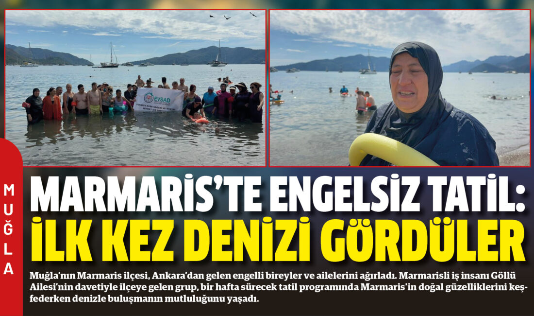 Muğla’nın Marmaris ilçesi, Ankara’dan gelen engelli bireyler ve ailelerini ağırladı.