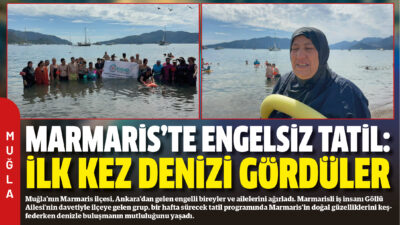 Muğla’nın Marmaris ilçesi, Ankara’dan gelen engelli bireyler ve ailelerini ağırladı.