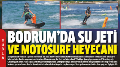 Muğla’nın Bodrum ilçesinde deniz, bu kez hız ve adrenalin tutkunlarının