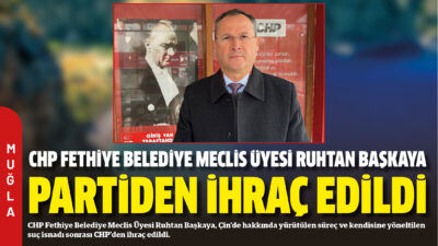 CHP Fethiye Belediye Meclis Üyesi Ruhtan Başkaya, Çin’de hakkında yürütülen