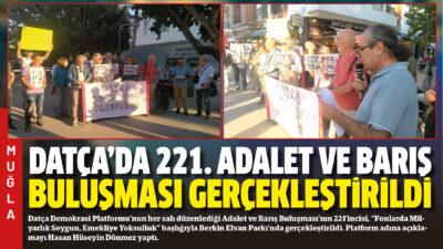 Datça Demokrasi Platformu’nun her salı düzenlediği Adalet ve Barış Buluşması’nın