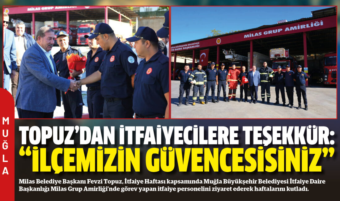 Milas Belediye Başkanı Fevzi Topuz, İtfaiye Haftası kapsamında Muğla Büyükşehir