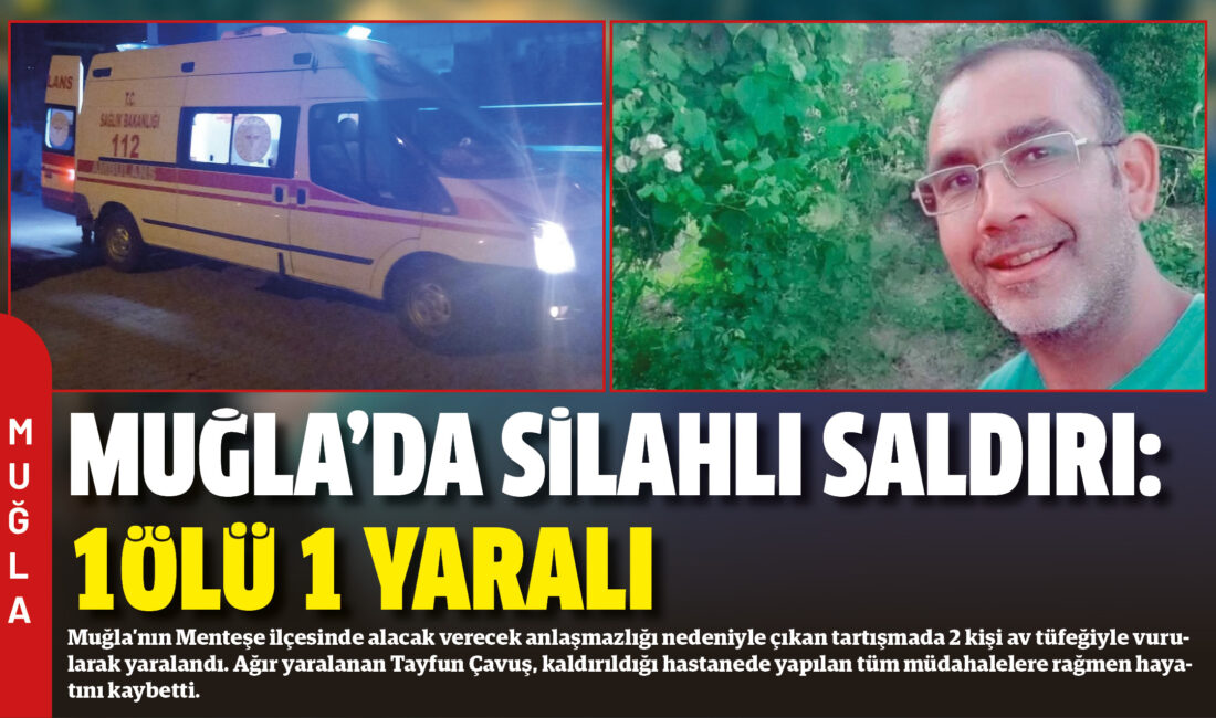 Muğla’nın Menteşe ilçesinde alacak verecek anlaşmazlığı nedeniyle çıkan tartışmada 2