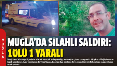 Muğla’nın Menteşe ilçesinde alacak verecek anlaşmazlığı nedeniyle çıkan tartışmada 2