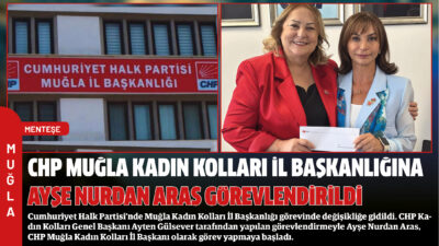 Cumhuriyet Halk Partisi’nde Muğla Kadın Kolları İl Başkanlığı görevinde değişikliğe