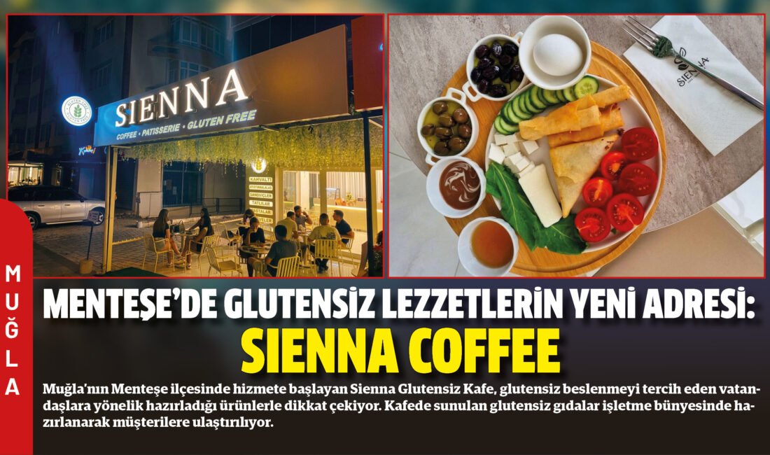 Muğla’nın Menteşe ilçesinde hizmete başlayan Sienna Glutensiz Kafe, glutensiz beslenmeyi