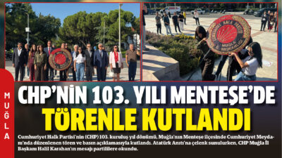 Cumhuriyet Halk Partisi’nin (CHP) 103. kuruluş yıl dönümü, Muğla’nın Menteşe