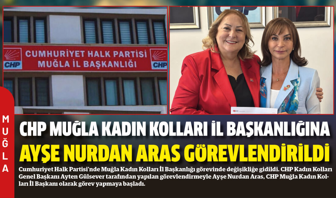 Cumhuriyet Halk Partisi’nde Muğla Kadın Kolları İl Başkanlığı görevinde değişikliğe
