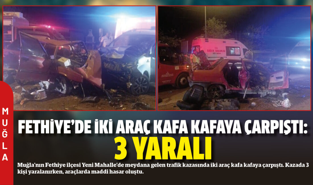 Muğla’nın Fethiye ilçesi Yeni Mahalle’de meydana gelen trafik kazasında iki