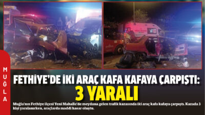 Muğla’nın Fethiye ilçesi Yeni Mahalle’de meydana gelen trafik kazasında iki