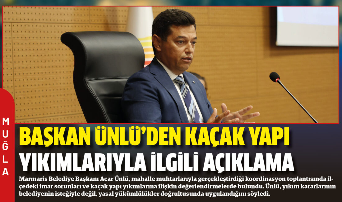Marmaris Belediye Başkanı Acar Ünlü, mahalle muhtarlarıyla gerçekleştirdiği koordinasyon toplantısında