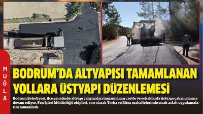 Bodrum Belediyesi, ilçe genelinde altyapı çalışmaları tamamlanan cadde ve sokaklarda