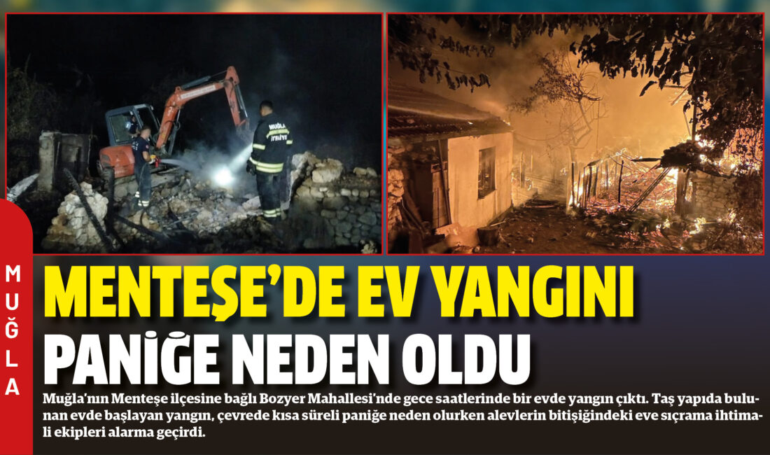 Muğla’nın Menteşe ilçesine bağlı Bozyer Mahallesi’nde gece saatlerinde bir evde