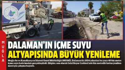 Muğla Su ve Kanalizasyon İdaresi Genel Müdürlüğü (MUSKİ), Dalaman’da 2024