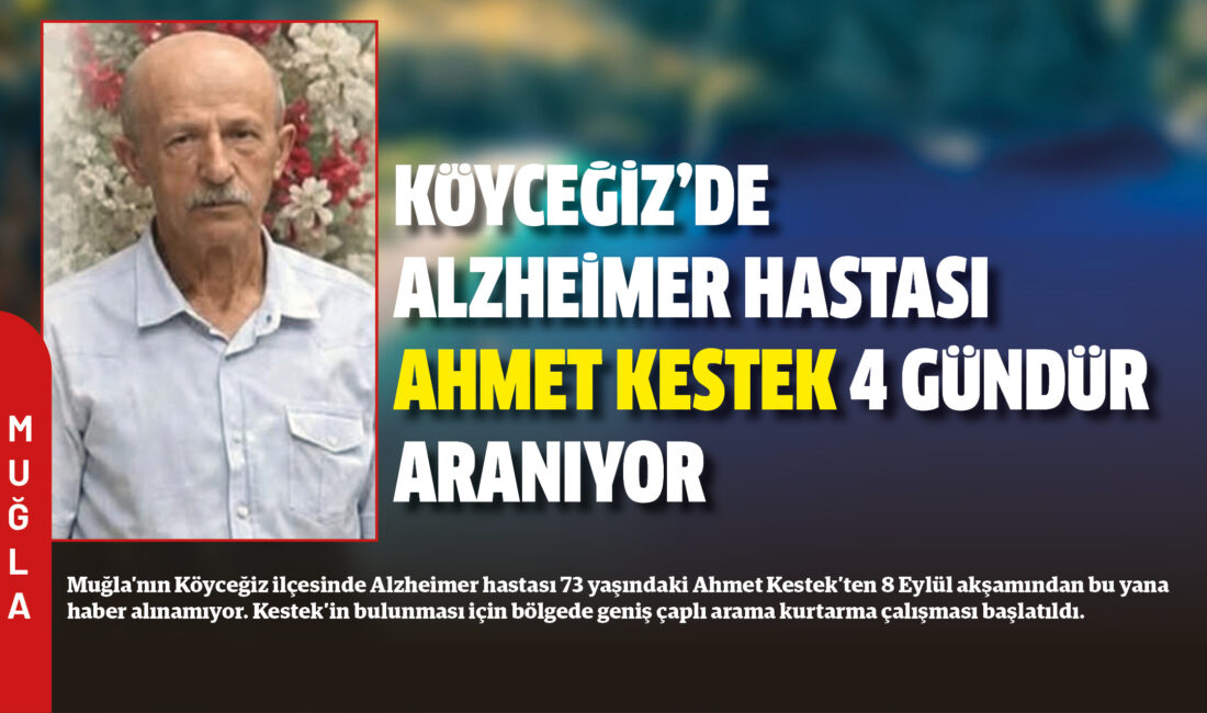 Muğla’nın Köyceğiz ilçesinde Alzheimer hastası 73 yaşındaki Ahmet Kestek’ten 8