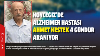 Muğla’nın Köyceğiz ilçesinde Alzheimer hastası 73 yaşındaki Ahmet Kestek’ten 8
