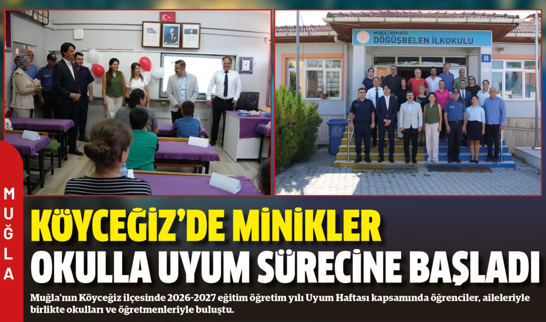 Muğla’nın Köyceğiz ilçesinde 2026-2027 eğitim öğretim yılı Uyum Haftası kapsamında