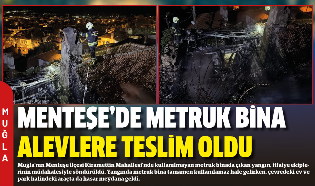 Muğla’nın Menteşe ilçesi Kiramettin Mahallesi’nde kullanılmayan metruk binada çıkan yangın,