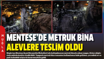 Muğla’nın Menteşe ilçesi Kiramettin Mahallesi’nde kullanılmayan metruk binada çıkan yangın,