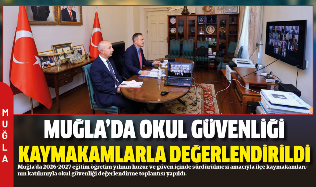 Muğla’da 2026-2027 eğitim öğretim yılının huzur ve güven içinde sürdürülmesi