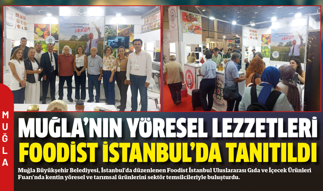 Muğla Büyükşehir Belediyesi, İstanbul’da düzenlenen Foodist İstanbul Uluslararası Gıda ve