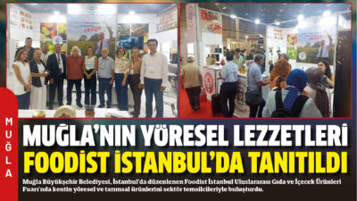 Muğla Büyükşehir Belediyesi, İstanbul’da düzenlenen Foodist İstanbul Uluslararası Gıda ve