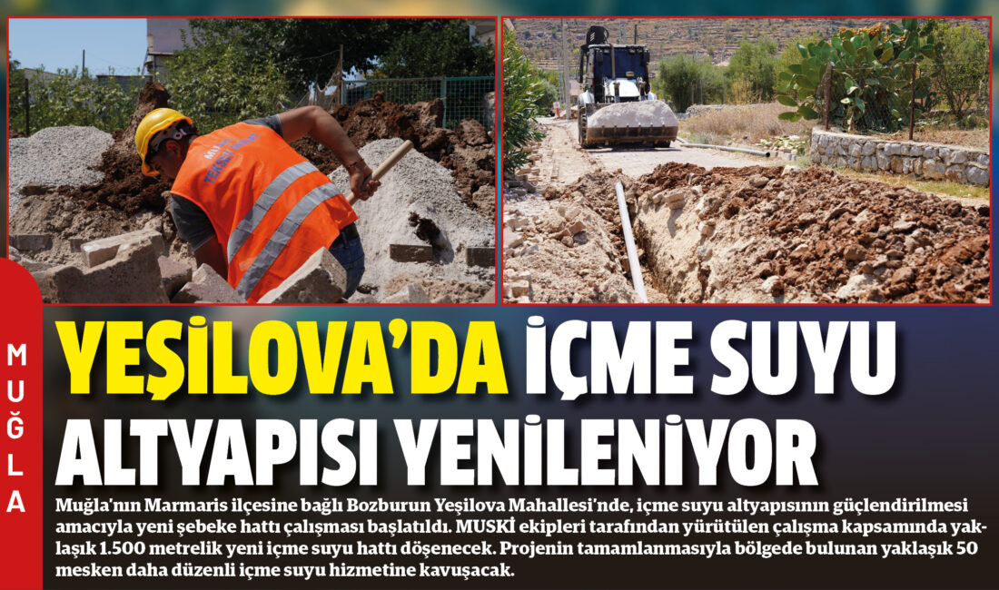Muğla’nın Marmaris ilçesine bağlı Bozburun Yeşilova Mahallesi’nde, içme suyu altyapısının