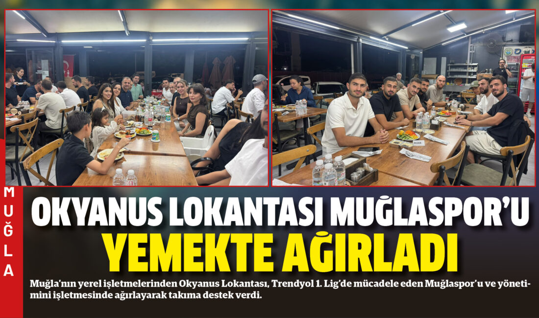 Muğla’nın yerel işletmelerinden Okyanus Lokantası, Trendyol 1. Lig’de mücadele eden