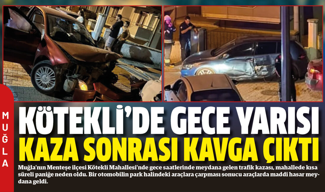Muğla’nın Menteşe ilçesi Kötekli Mahallesi’nde gece saatlerinde meydana gelen trafik