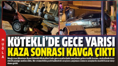 Muğla’nın Menteşe ilçesi Kötekli Mahallesi’nde gece saatlerinde meydana gelen trafik