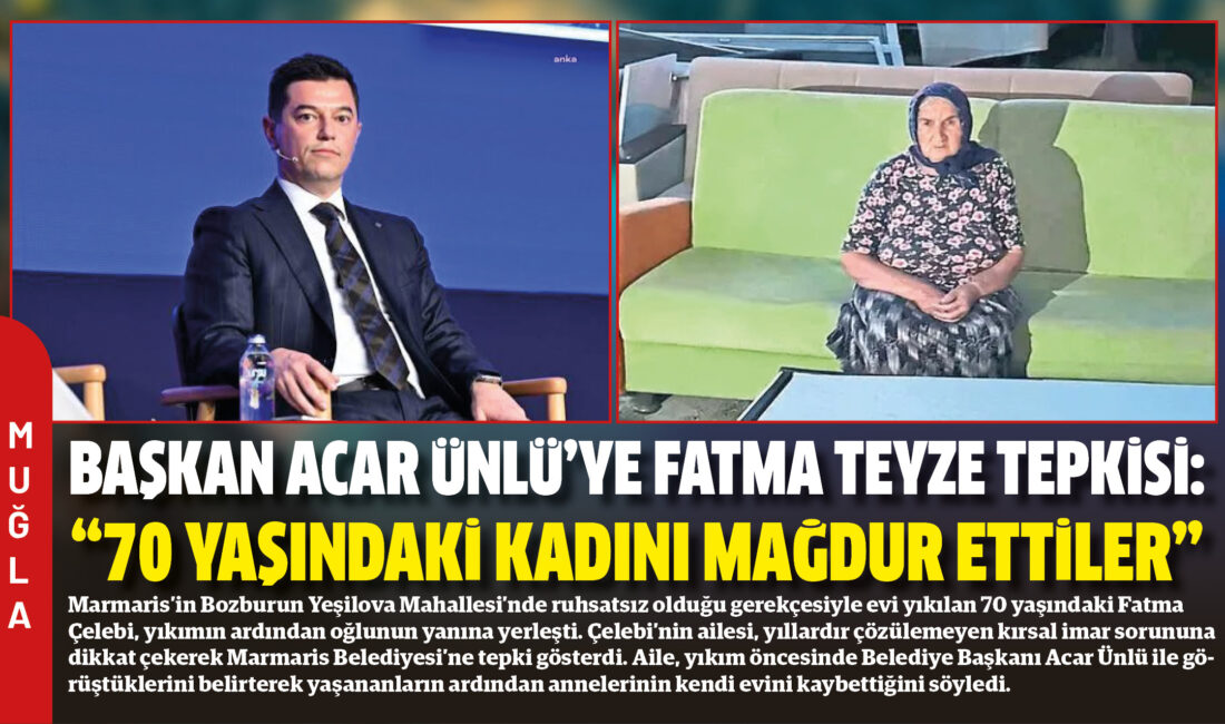 Marmaris’in Bozburun Yeşilova Mahallesi’nde ruhsatsız olduğu gerekçesiyle evi yıkılan 70