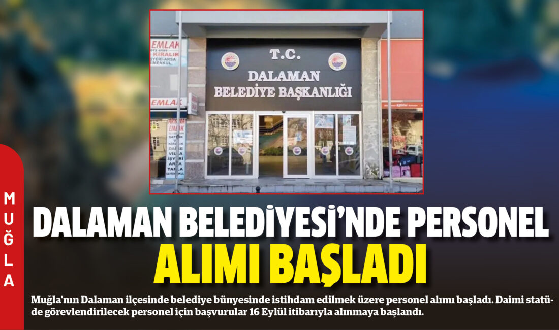 Muğla’nın Dalaman ilçesinde belediye bünyesinde istihdam edilmek üzere personel alımı