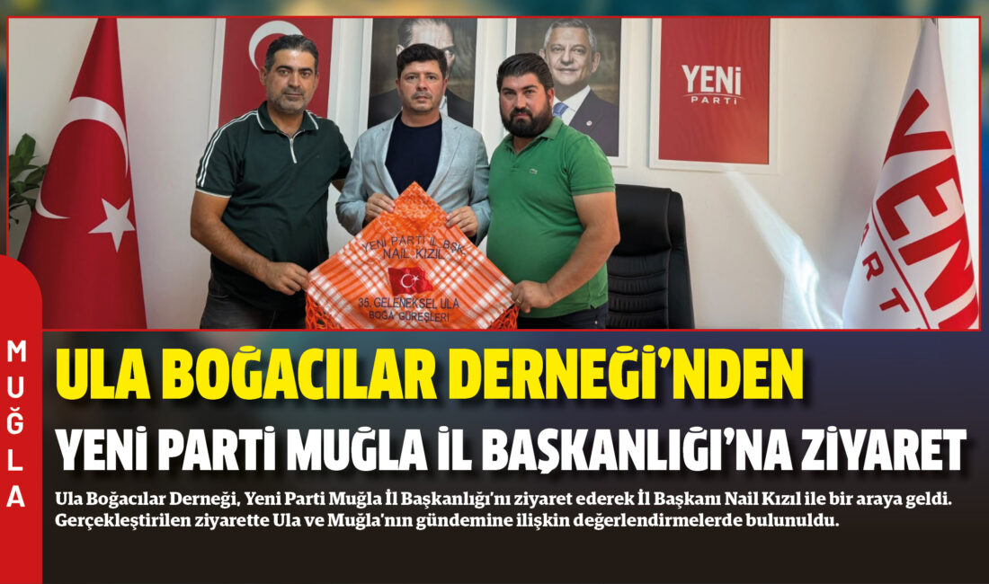 Ula Boğacılar Derneği, Yeni Parti Muğla İl Başkanlığı’nı ziyaret ederek