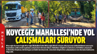 Köyceğiz ilçesine bağlı Köyceğiz Mahallesi’nde (Köyceğiz Köyü) ulaşım altyapısının iyileştirilmesi