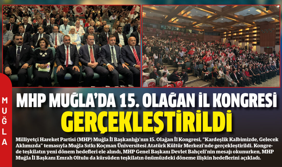 Milliyetçi Hareket Partisi (MHP) Muğla İl Başkanlığı’nın 15. Olağan İl