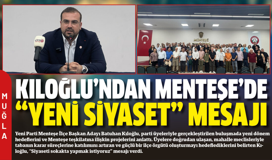 Yeni Parti Menteşe İlçe Başkan Adayı Batuhan Kıloğlu, parti üyeleriyle