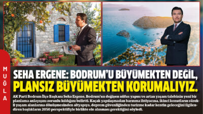 AK Parti Bodrum İlçe Başkanı Seha Ergene, Bodrum'un değişen nüfus